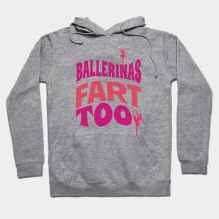 Ballerinas fart too! Hoodie